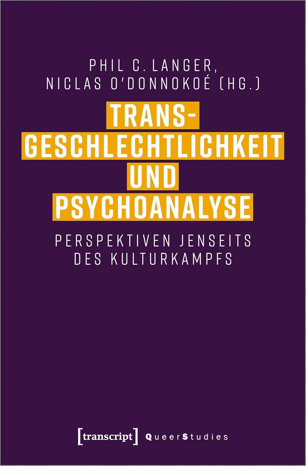 Transgeschlechtlichkeit und Psychoanalyse: Perspektiven jenseits des Kulturkampfs (Queer Studies)