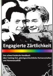 Engagierte Zärtlichkeit – Das schwul-lesbische Handbuch: über Coming-Out, gleichgeschlechtliche Partnerschaften und Homosexualität - General