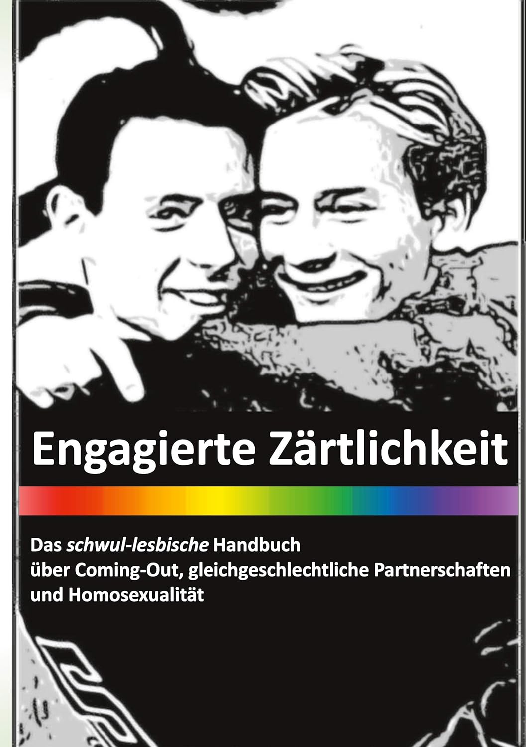 Engagierte Zärtlichkeit – Das schwul-lesbische Handbuch: über Coming-Out, gleichgeschlechtliche Partnerschaften und Homosexualität - General