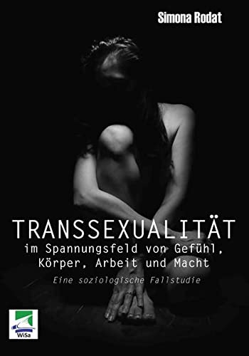 Transsexualität im Spannungsfeld von Gefühl, Körper, Arbeit und Macht - General